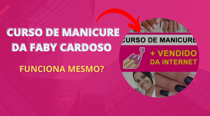 Curso de Manicure da Faby Cardoso funciona mesmo?