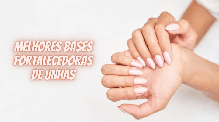 Top 5 melhores bases fortalecedoras de unhas de 2023